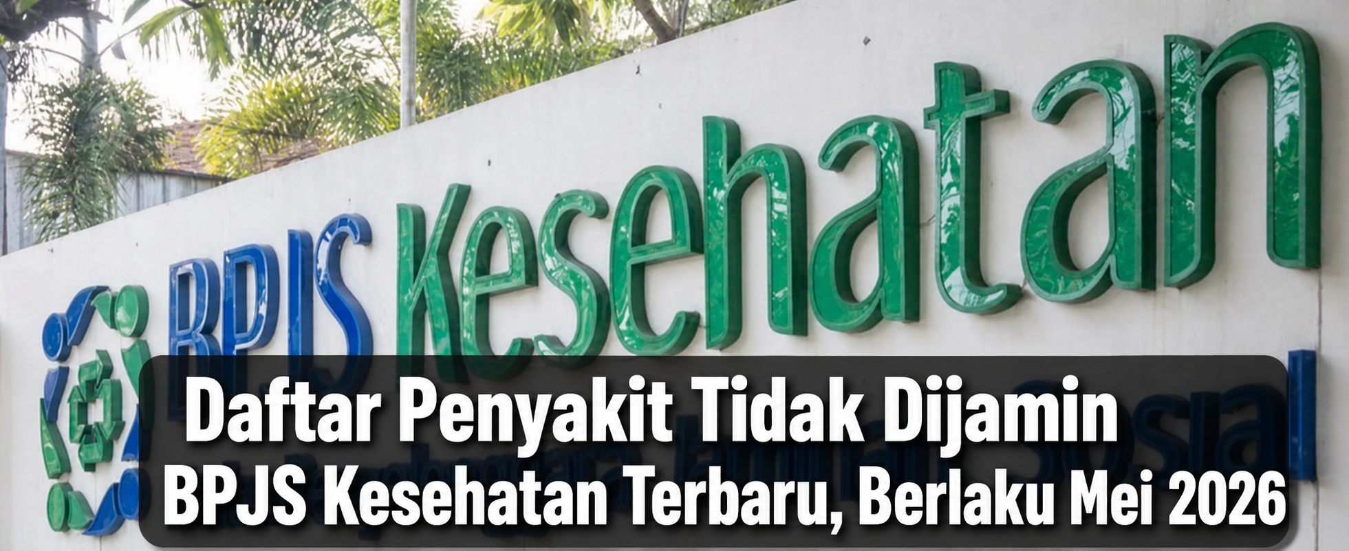 Daftar Penyakit Tidak Dijamin BPJS Kesehatan Terbaru, Berlaku Mei 2026